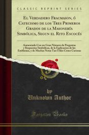 Portada de El Verdadero Fracmason, ó Catecismo de los Tres Primeros Grados de la Masonería Simbólica, Segun el Rito Escocés: Aumentado Con un Gran Número de Preguntas y Respuestas Simbólicas, de la Esplicacio