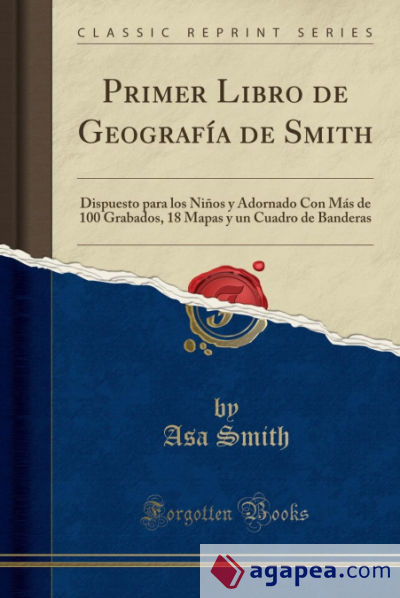 Primer Libro de Geografía de Smith: Dispuesto para los Niños y Adornado Con Más de 100 Grabados, 18 Mapas y un Cuadro de Banderas (Classic Reprint)