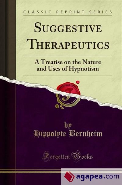 Suggestive Therapeutics: A Treatise on the Nature and Uses of Hypnotism (Classic Reprint)