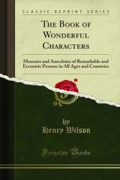 Portada de The Book of Wonderful Characters: Memoirs and Anecdotes of Remarkable and Eccentric Persons in All Ages and Countries (Classic Reprint)