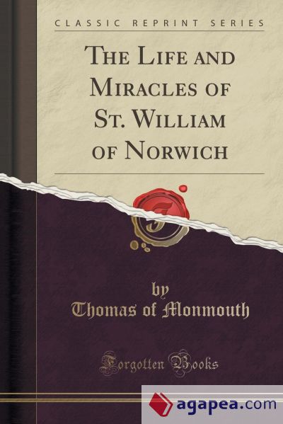 The Life and Miracles of St. William of Norwich (Classic Reprint)