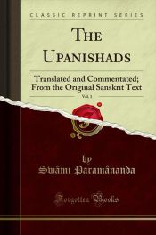 Portada de The Upanishads, Vol. 1: Translated and Commentated; From the Original Sanskrit Text (Classic Reprint)