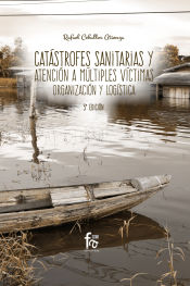 Portada de CATÁSTROFES SANITARIAS Y ATENCIÓN A MÚLTIPLES VICTIMAS, ORGANIZACIÓN Y LOGISTICA