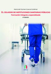 Portada de EL CELADOR DE INSTITUCIONES SANITARIAS PÚBLICAS.FORMACION INTEGRAL Y ESPECIALIZADA 6 ED