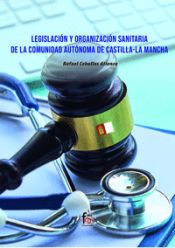 Portada de LEGISLACION Y ORGANIZACIÓN SANITARIA DE LA COMUNIDADD AUTONOMA DE CASTILLA LA MANCHA