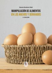 Portada de MANIPULACIÓN DE ALIMENTOS EN LOS HUEVOS Y DERIVADOS-2 EDICIÓN