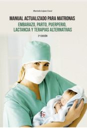 Portada de MANUAL ACTUALIZADO PARA MATRONAS, EMBARAZO, PARTO,PUERPIRIO, LACTANCIA Y TERAPIAS ALTERNATIVA 2-ED