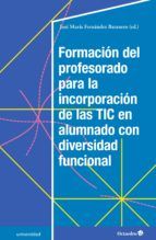 Portada de Formación del profesorado para la incorporación de las TIC en alumnado con diversidad funcional (Ebook)