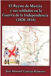 Portada de El Reino de Murcia y sus soldados en la Guerra de la Independencia (1808-1814)