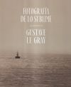 Fotografía de lo Sublime. Las marinas de Gustave Le Gray