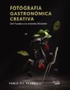 Fotografía gastronómica creativa. Del Foodie a la estrella Michelín