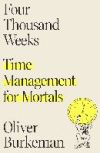 Four Thousand Weeks: Time Management for Mortals