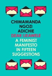 Portada de Dear Ijeawele, or a Feminist Manifesto in Fifteen Suggestion