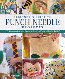 Portada de Beginner's Guide to Punch Needle Projects: 26 Accessories and Decorations to Embroider in Relief