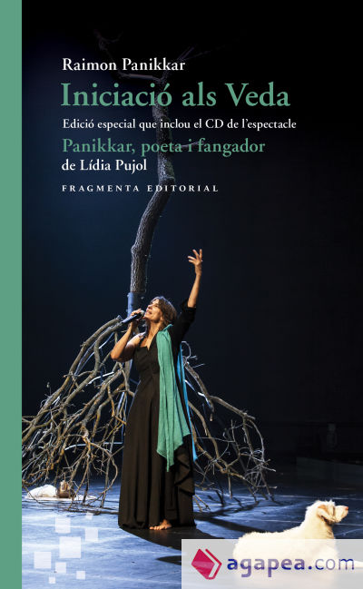 Iniciació als Veda. Edició especial que inclou el CD de lespectacle «Panikkar, poeta i fangador», de Lídia Pujol