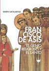 Francisco de Asís: El genio religioso y el santo