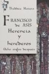 Francisco de As&iacute;s: Herencia y herederos ocho siglos despu&eacute;s