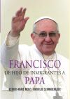 Francisco, de hijo de inmigrantes a papa Francisco, de hijo de inmigrantes a papa
