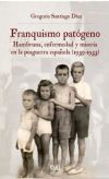 Franquismo patógeno: hambruna enfermedad y miseria en la posguerra española (1939-1953)