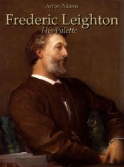 Portada de Frederic Leighton: His Palette (Ebook)