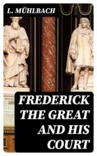 Portada de Frederick the Great and His Court (Ebook)