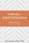 Free Yourself from Emetophobia: A CBT Self-Help Guide for a Fear of Vomiting