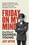 Friday on My Mind: The Life of George Young