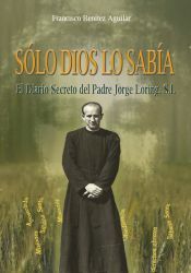Portada de S&oacute;lo Dios lo sab&iacute;a: El Diario Secreto del Padre Jorge Loring, S. L