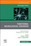 Functional Neurological Disorder, an Issue of Neurologic Clinics: Volume 41-4