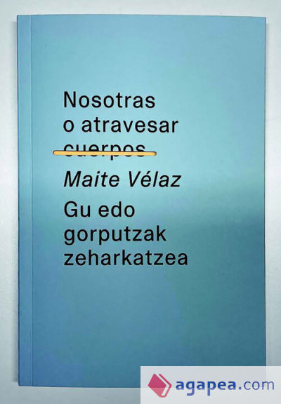 Nosotras O Atravesar Cuerpos / Gu Edo Gorputzak Zeharkatzea