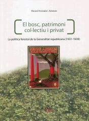 Portada de El bosc, patrimoni col·lectiu i privat. La política forestal de la Generalitat republicana (1931-1939)