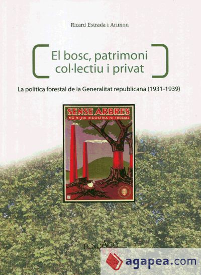 El bosc, patrimoni col·lectiu i privat. La política forestal de la Generalitat republicana (1931-1939)