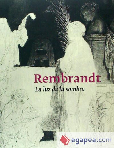 Rembrandt : la luz de la sombra