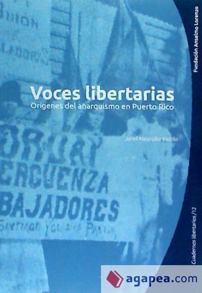 Voces libertarias : los orígenes del anarquismo en Puerto Rico