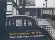 Portada de Destino Barcelona: Arquitectos, vieajes e intercambios