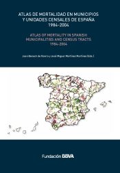Portada de Atlas de mortalidad en municipios y unidades censales de España (1984-2004) = Atlas of Mortality in Spanish Municipalities and Census Tracts (1984-2004)