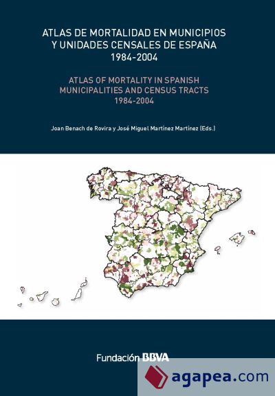 Atlas de mortalidad en municipios y unidades censales de España (1984-2004) = Atlas of Mortality in Spanish Municipalities and Census Tracts (1984-2004)