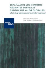 Portada de España ante los impactos recientes sobre las cadenas de valor globales y la integración comercial internacional