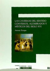 Portada de CAVERNAS DEL SENTIDO CONVERSOS ALUMBRADOS MISTICOS S.XVI