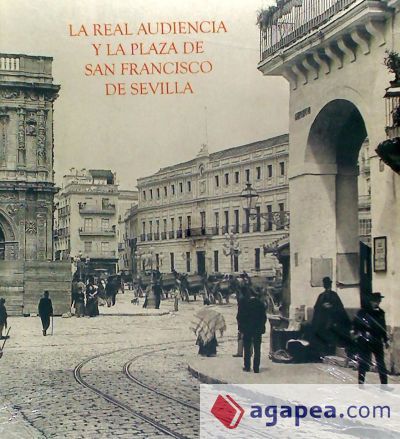 La Real Audiencia y la Plaza de San Francisco de Sevilla