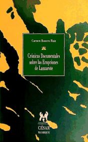 Portada de Crónicas documentales sobre las erupciones de Lanzarote : erupción de Timanfaya (1730-1736), erupción del volcán de Tao, Nuevo del Fuego y Tinguatón (1824)