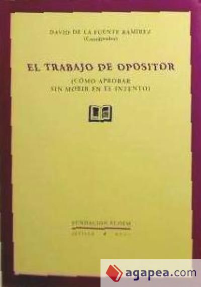 El trabajo del opositor : como aprobar sin morir en el intento