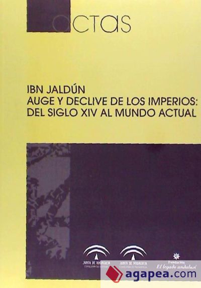 Ibn Jaldun, auge y declive de los imperios : del siglo XIV al mundo actual : actas del Seminario Internacional celebrado en Granada, del 7 al 9 de junio de 2006