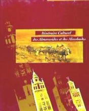 Portada de Itin&eacute;raire culturel del almoravides et des almohades: Maghreb et Peninsule Iberique