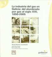 Portada de La industria del Gas en Galicia: del alumbrado por gas al siglo XXI (1850-2005)