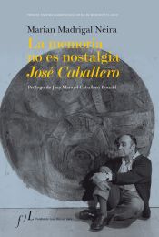 Portada de LA MEMORIA NO ES NOSTALGIA. JOSE CABALLERO(9788496824652)