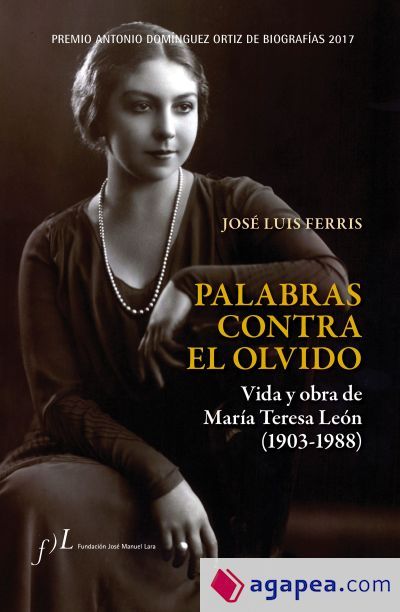 Palabras contra el olvido. Vida y obra de María Teresa León (1903-1988) Palabras contra el olvido. Vida y obra de María Teresa León (1903-1988)