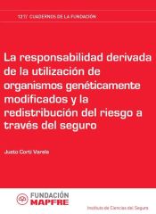 Portada de La responsabilidad derivada de la utilización de organismos genéticamente modificados y la redistribución del riesgo a través del seguro