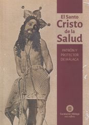 Portada de El santo Cristo de la Salud: Patron y protector de Málaga