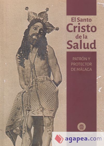 El santo Cristo de la Salud: Patron y protector de Málaga